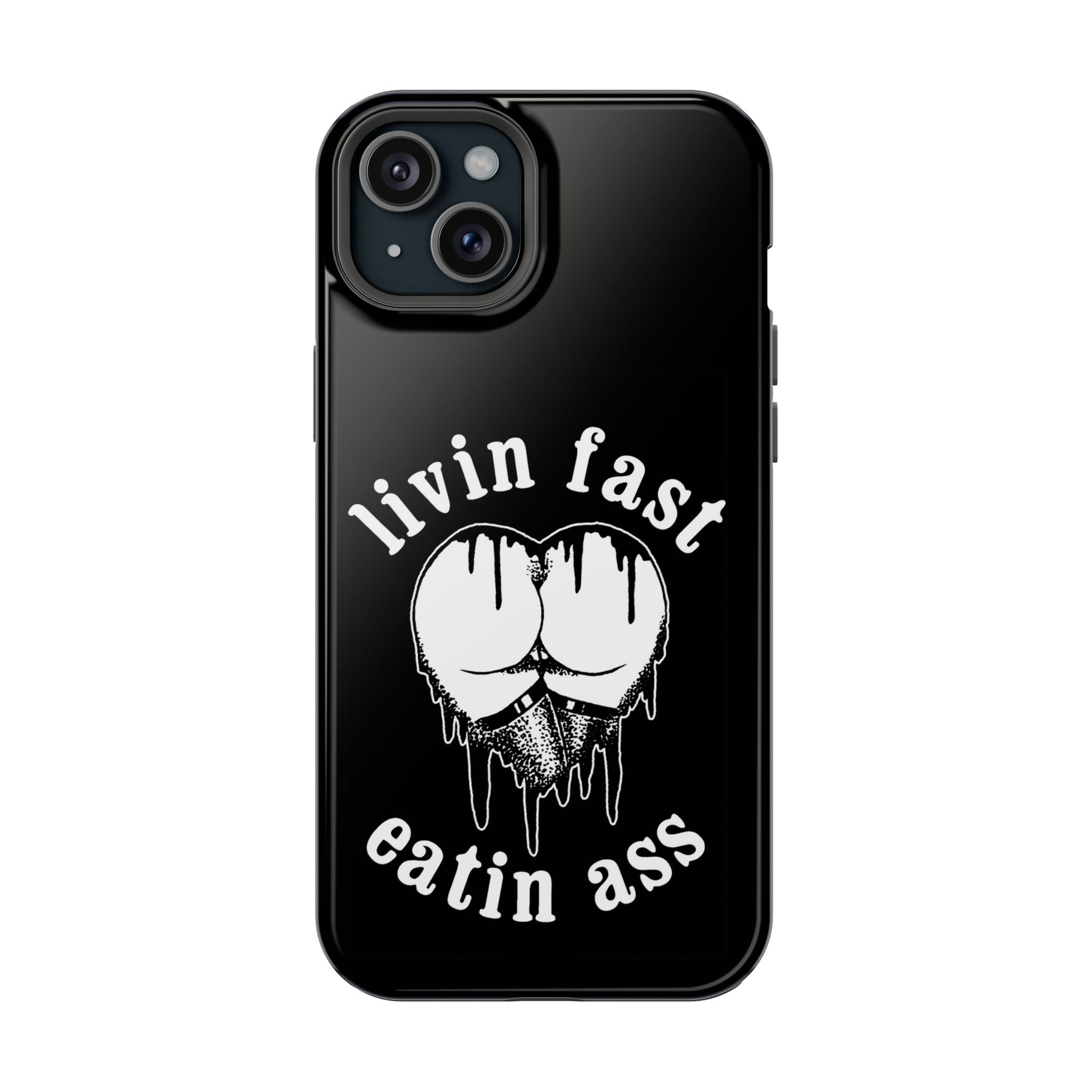 "Livin Fast, Eatin Ass" Impact-Resistant Phone Case