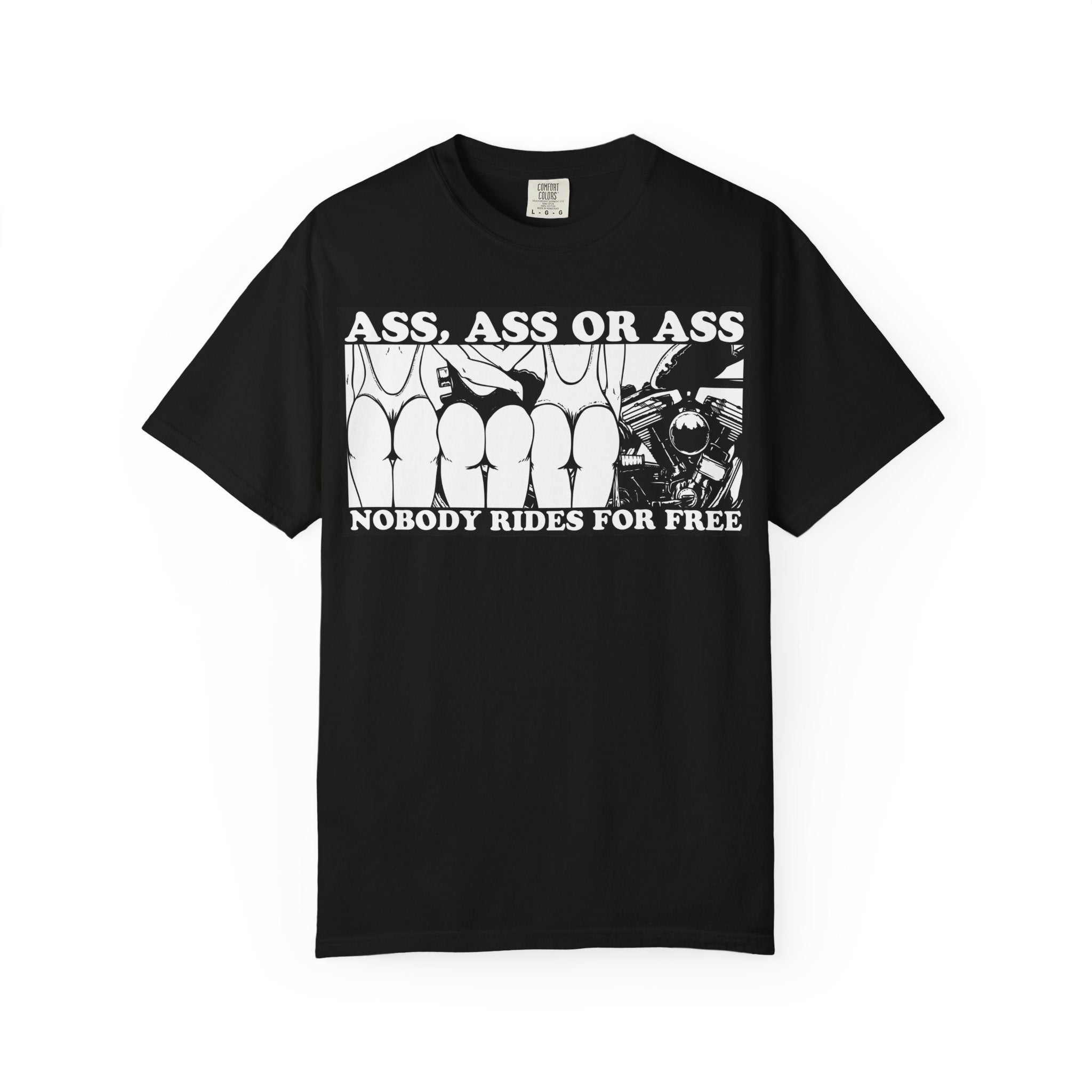 "Ass, Ass or Ass — Nobody Rides for Free" tshirt