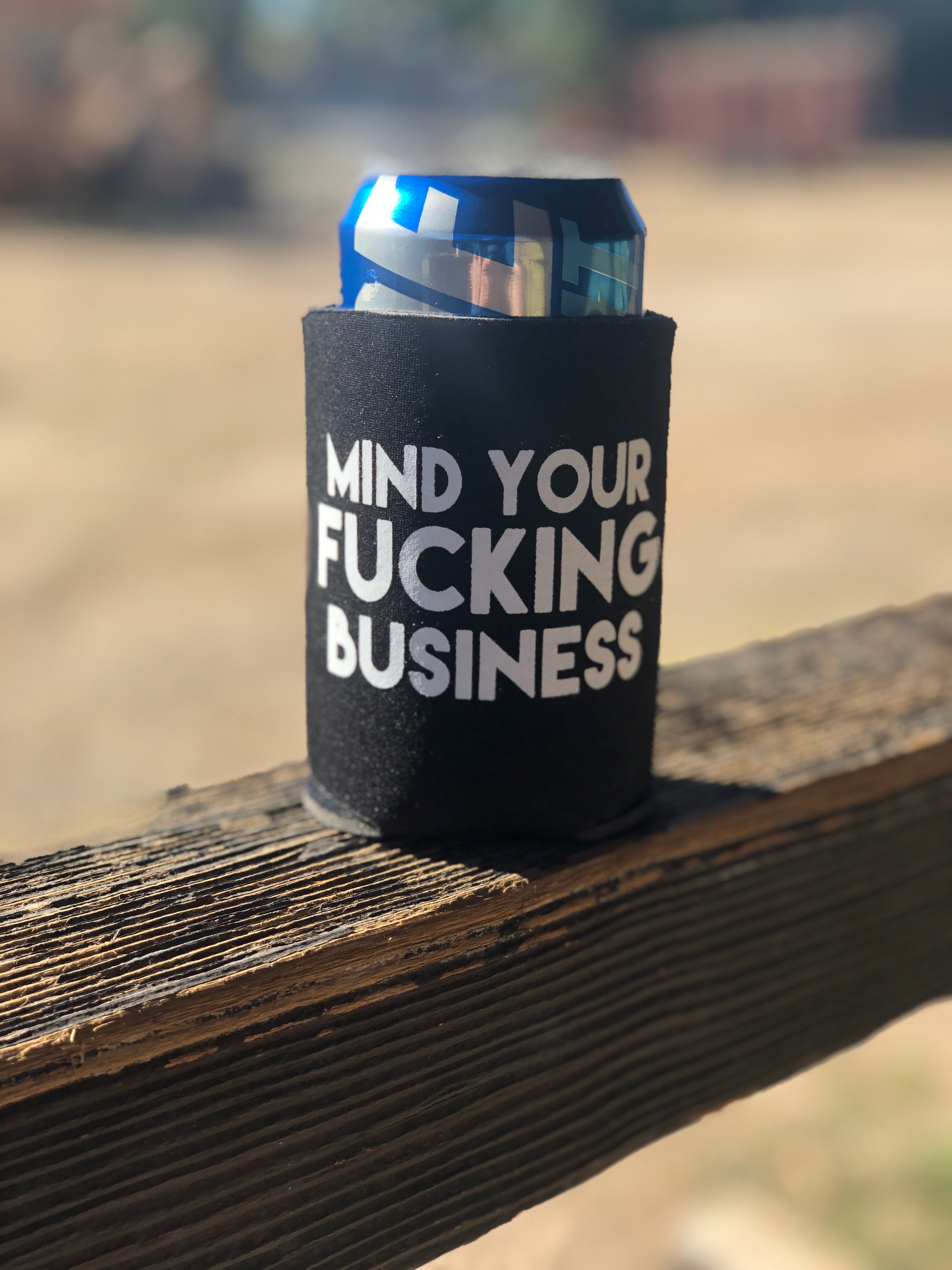 Mind your fucking business koozie