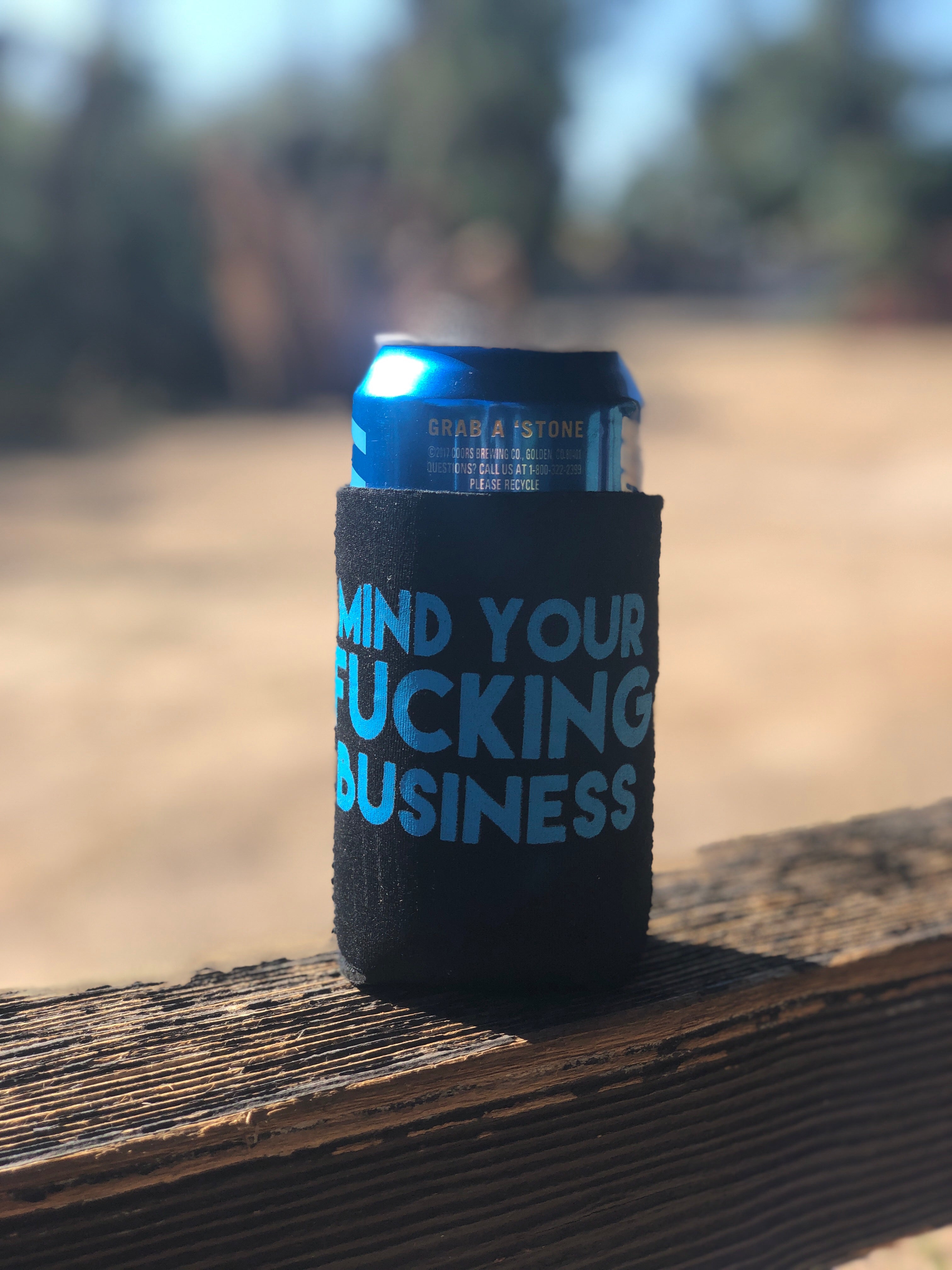 Mind your fucking business koozie