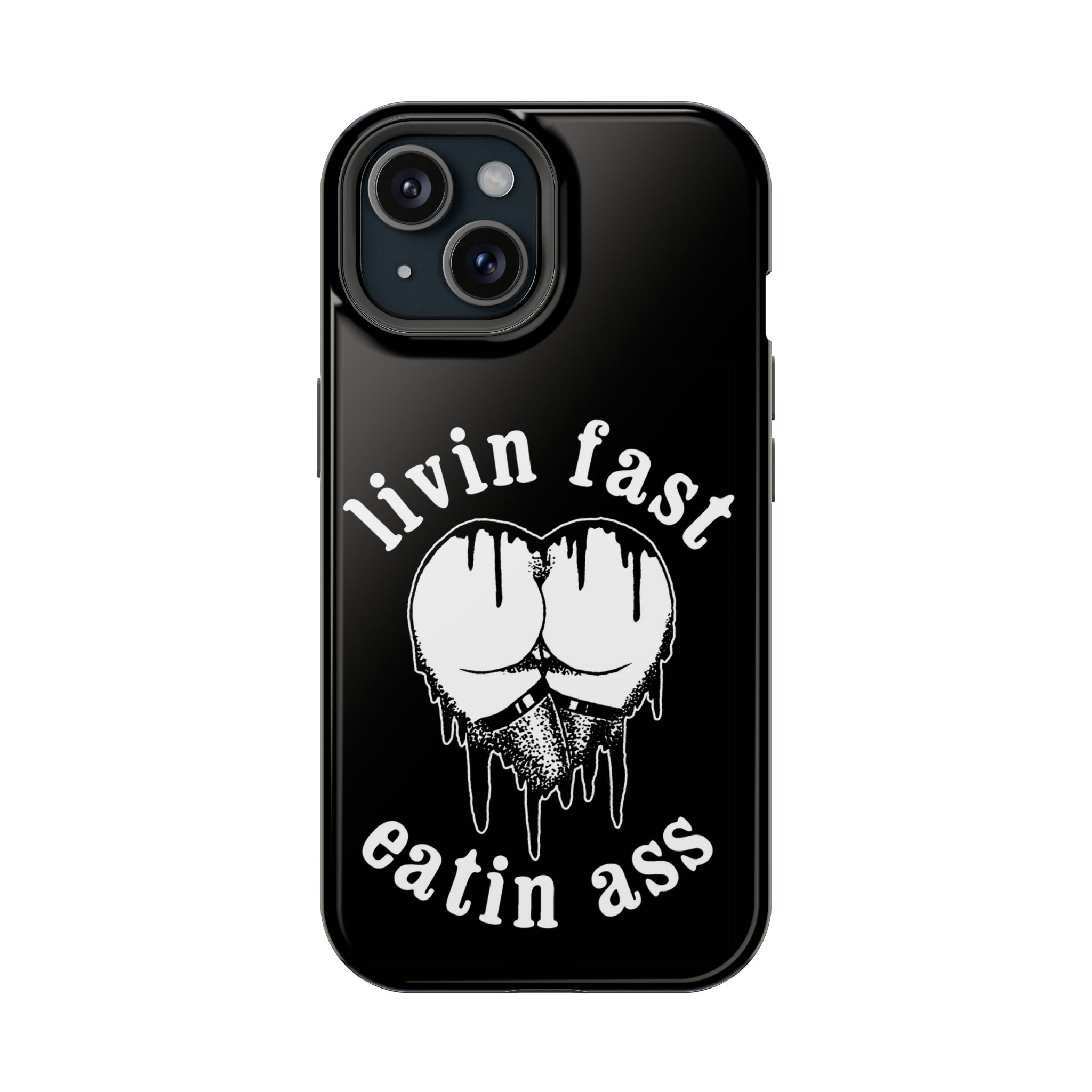 "Livin Fast, Eatin Ass"  Impact-Resistant Phone Case