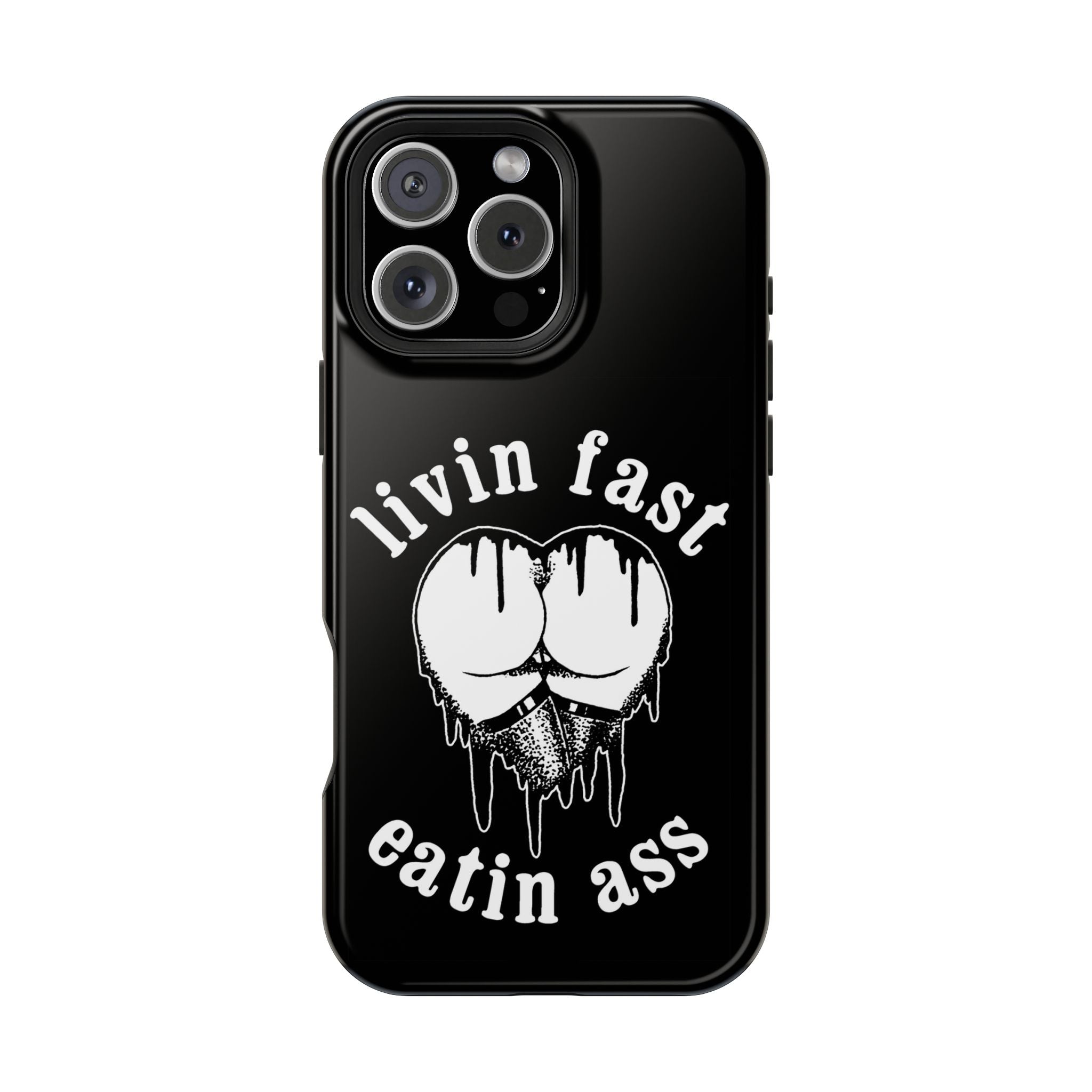 "Livin Fast, Eatin Ass"  Impact-Resistant Phone Case