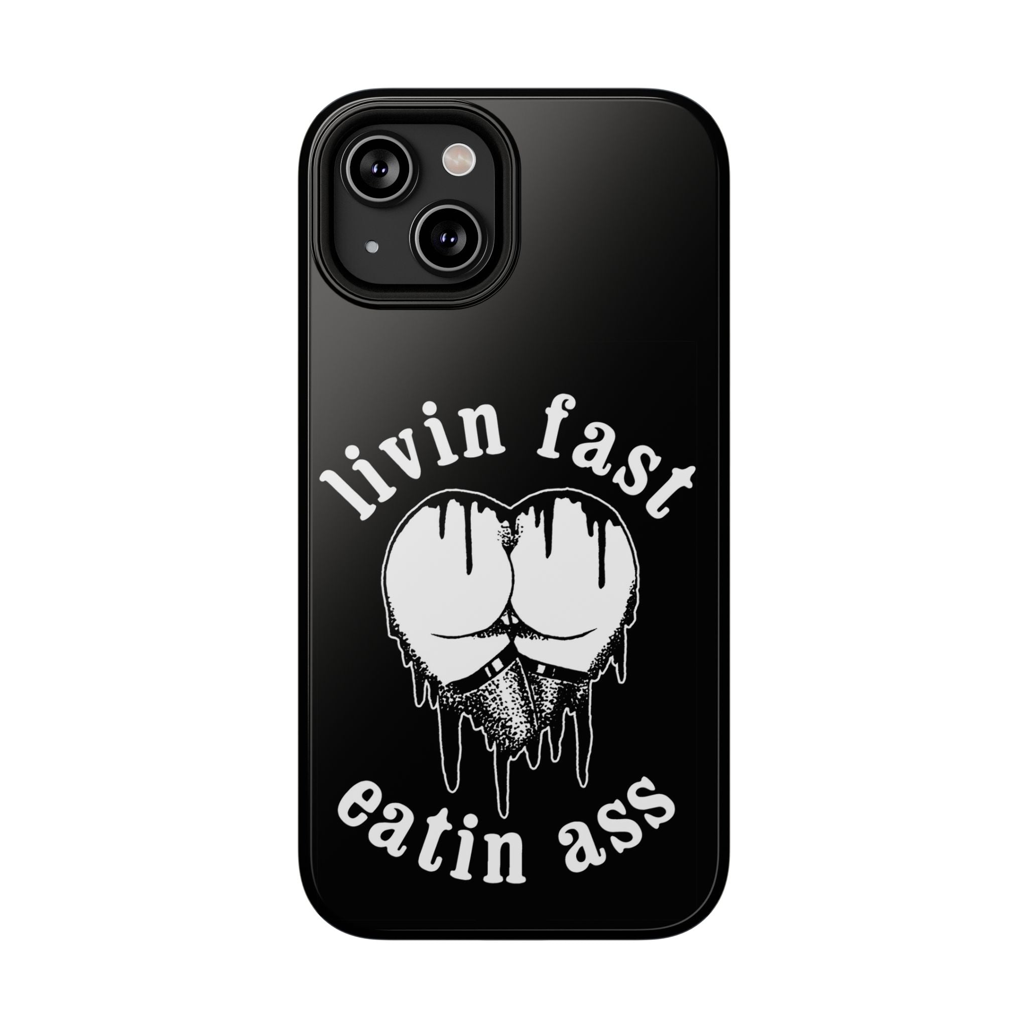 "Livin Fast, Eatin Ass"  Impact-Resistant Phone Case