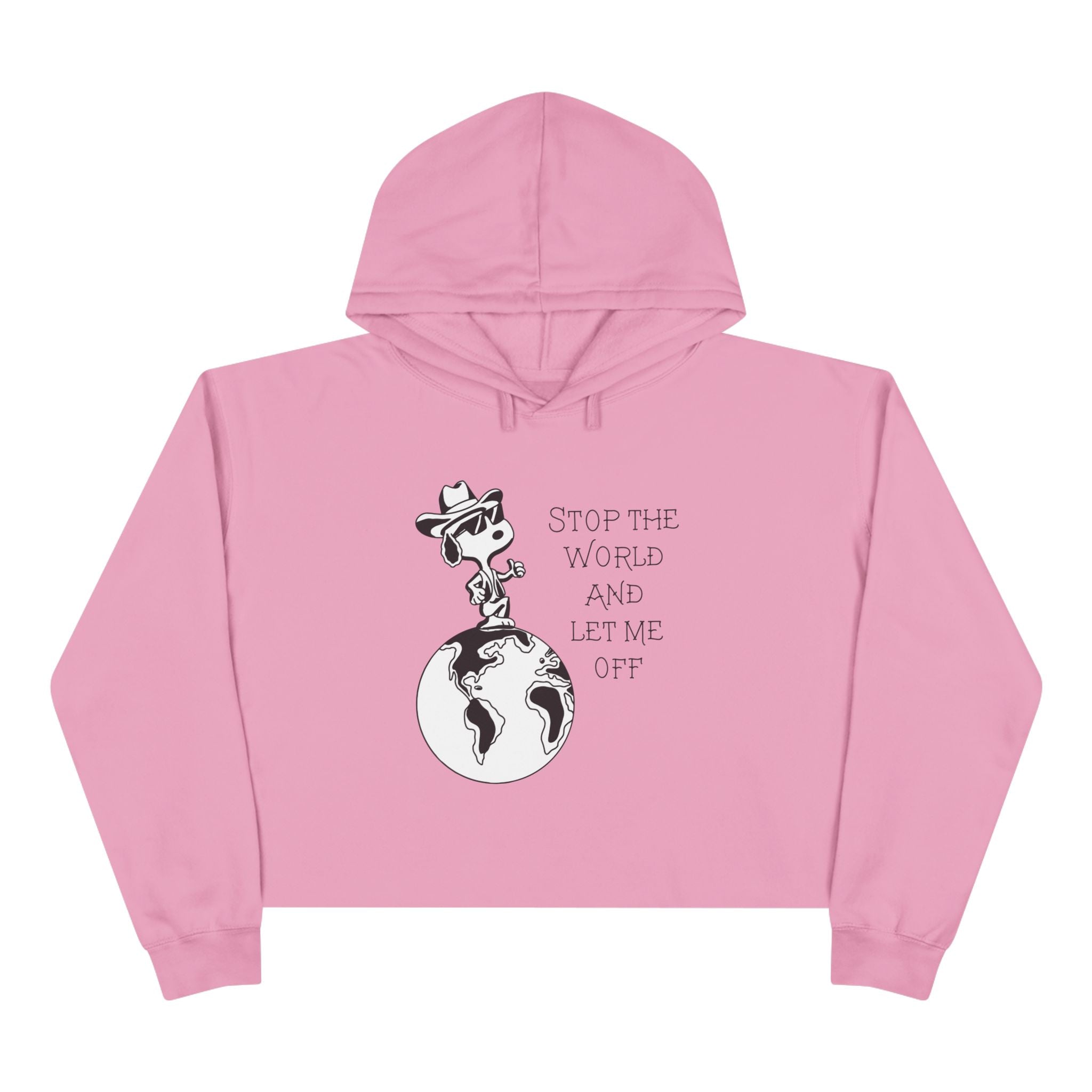 STOP THE WORLD AND LET ME OFF CROP HOODIE
