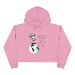 STOP THE WORLD AND LET ME OFF CROP HOODIE