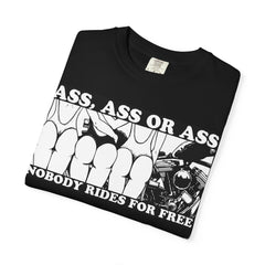 "Ass, Ass or Ass — Nobody Rides for Free" tshirt