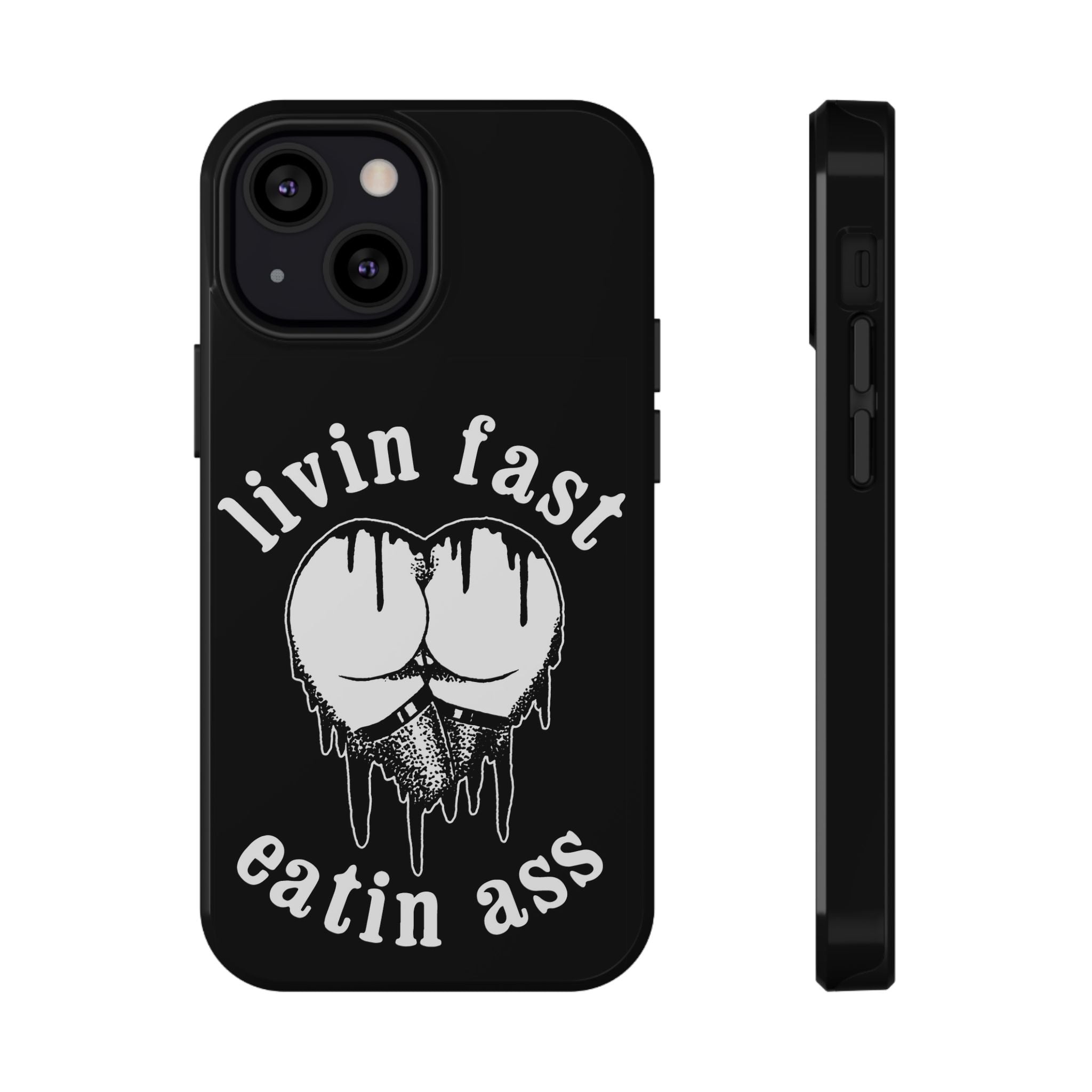 "Livin Fast, Eatin Ass"  Impact-Resistant Phone Case