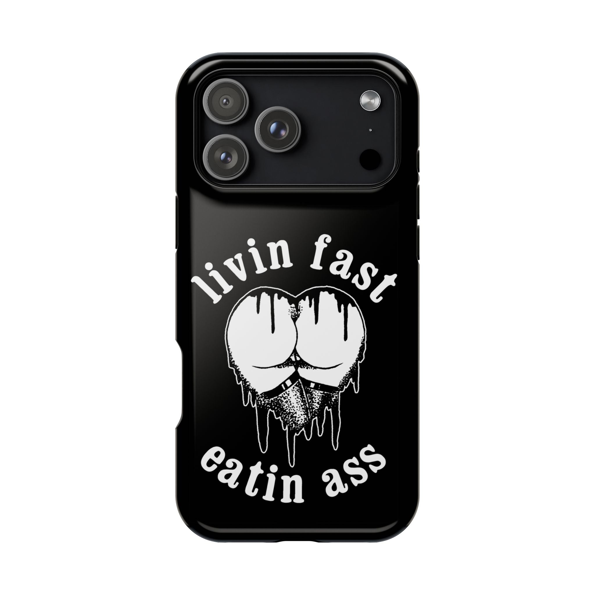 "Livin Fast, Eatin Ass"  Impact-Resistant Phone Case