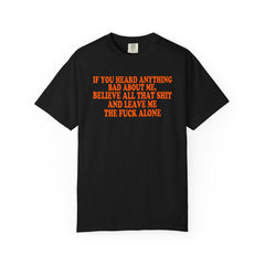 IF YOU HEARD ANYTHING BAD ABOUT ME TSHIRT