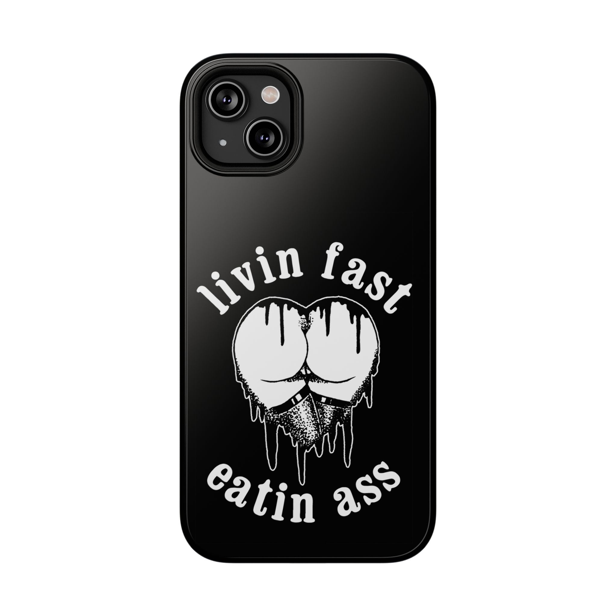 "Livin Fast, Eatin Ass"  Impact-Resistant Phone Case