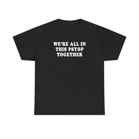 WE'RE ALL IN THIS PSYOP TOGETHER  T-Shirt