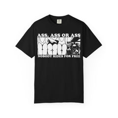 "Ass, Ass or Ass — Nobody Rides for Free" tshirt