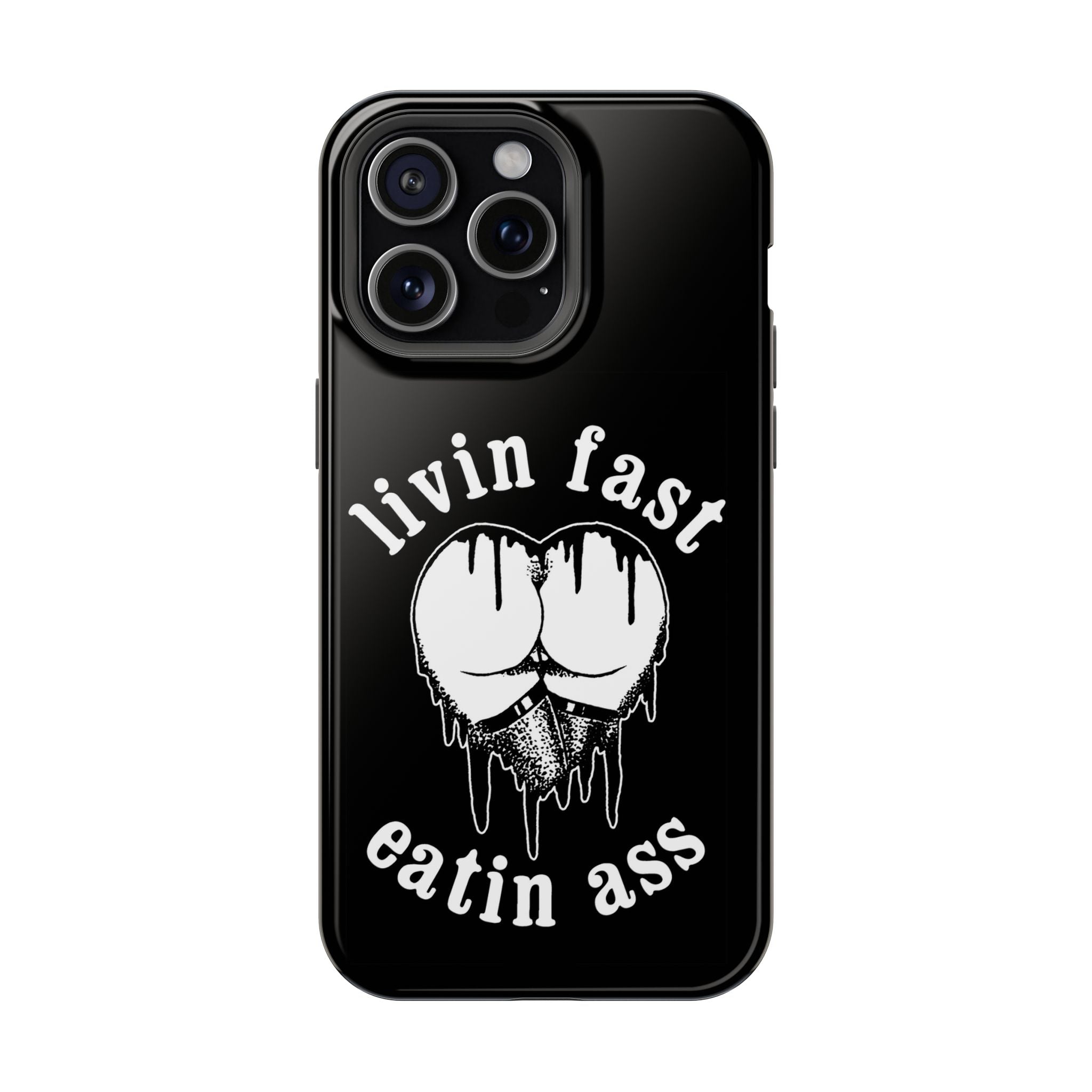 "Livin Fast, Eatin Ass"  Impact-Resistant Phone Case