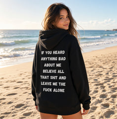 IF YOU HEARD ANYTHING BAD ABOUT ME Sweatshirt