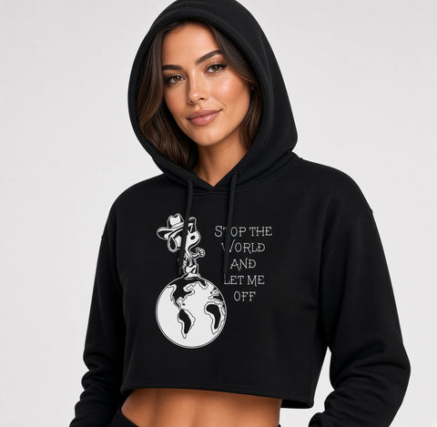 STOP THE WORLD AND LET ME OFF CROP HOODIE