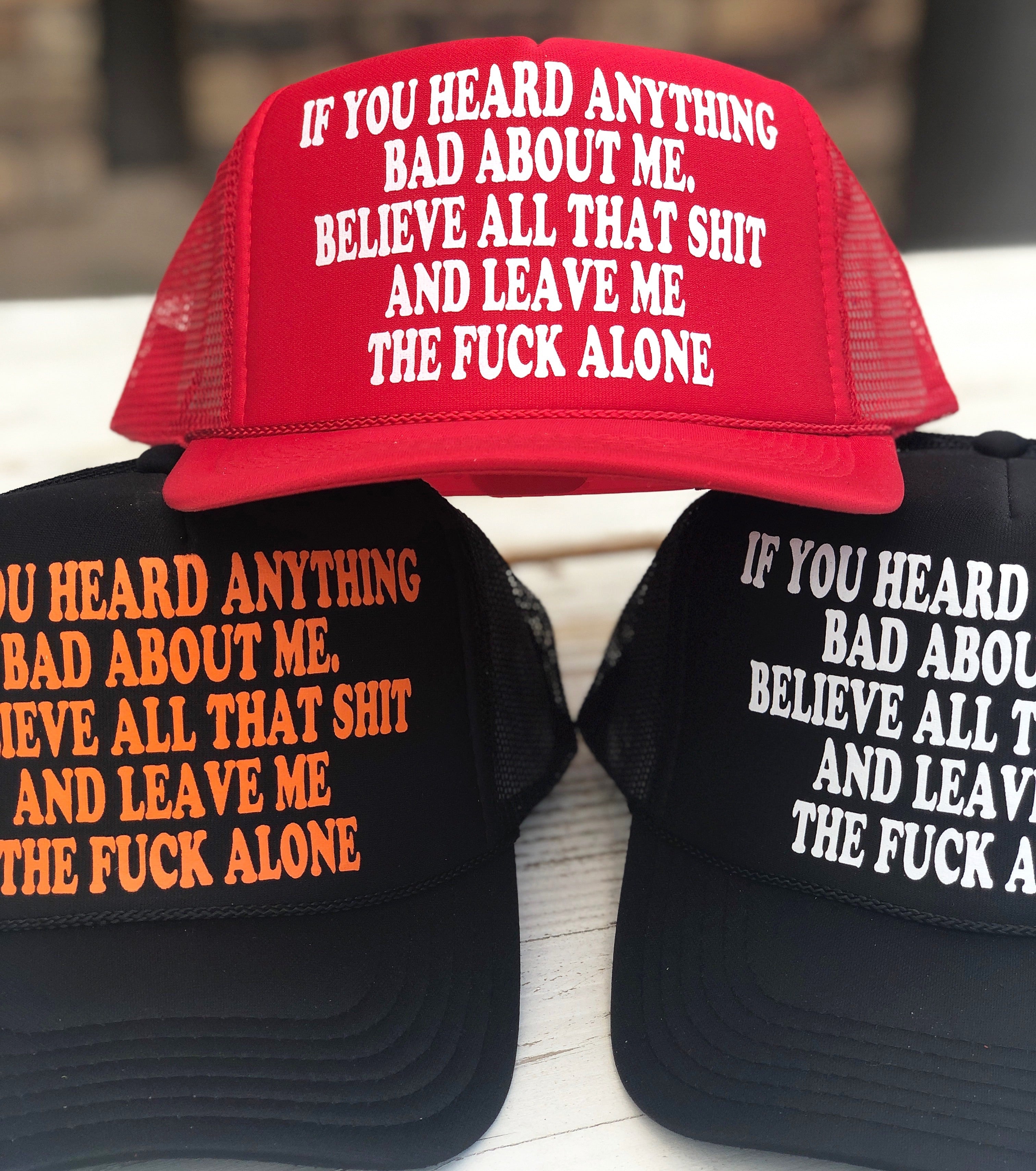 If You Heard Anything Bad About Me Hat