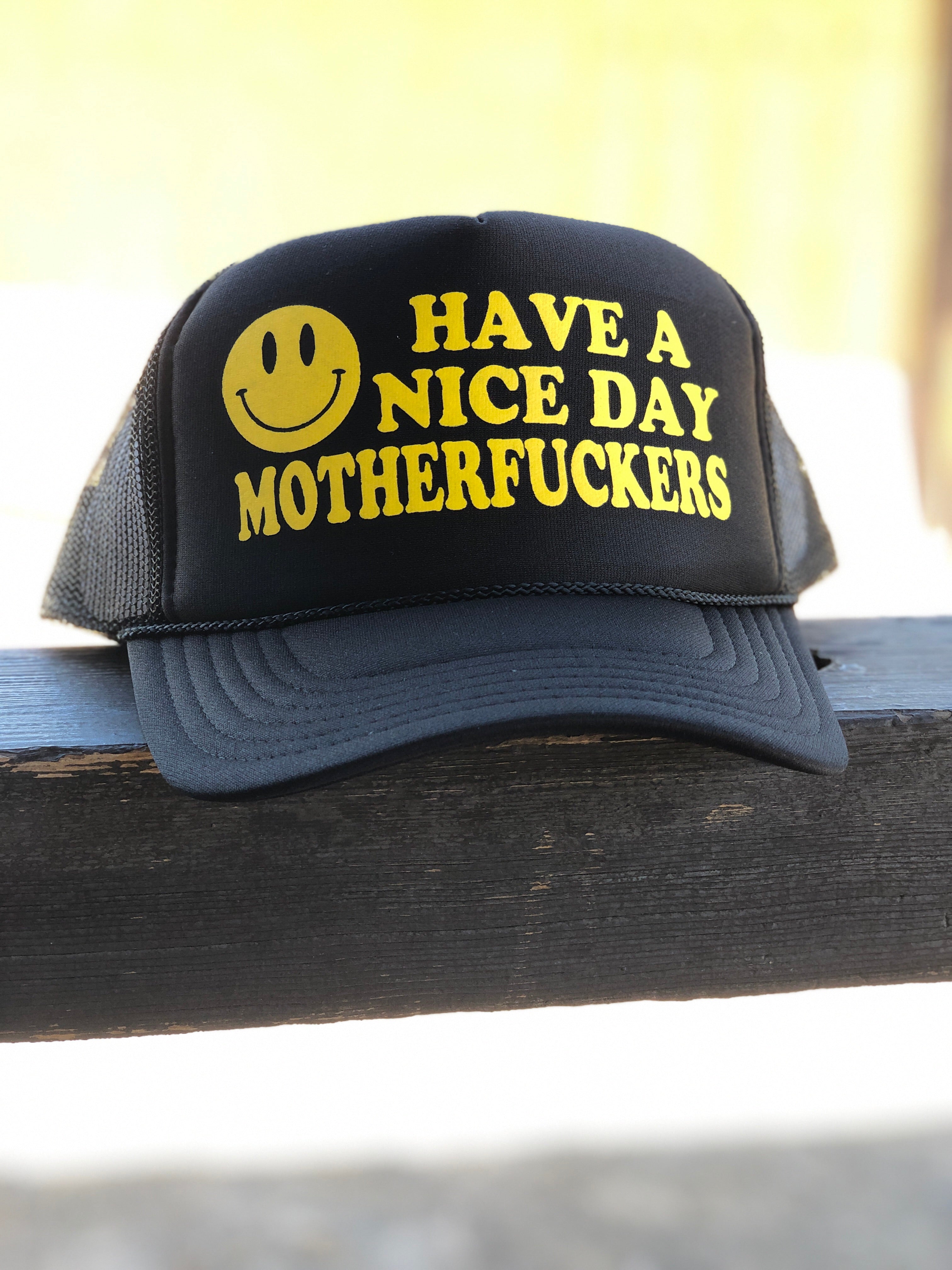 Have a nice day motherfucker hat
