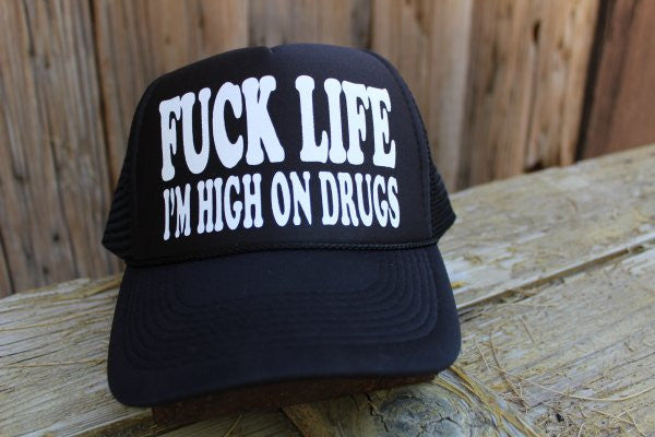 Fuck Life I'm High On Drugs Hat